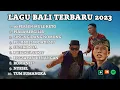 Download Lagu LAGU BALI TERBARU 2023 | PELIH BESIK DADI SIU | FULL ALBUM HITS 2023