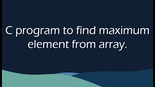C program to find maximum element from array