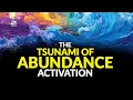 Download Lagu The Tsunami Of Abundance Activation