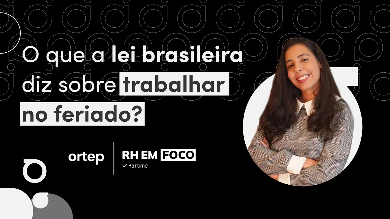 Trabalhar no feriado: regras, exceções e o que diz a lei brasileira? | RH em foco #82 - Vídeo do YouTube da Ortep