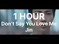 Download Lagu 1 HOUR - DON’T SAY YOU LOVE ME by #jin #bts #dontsayyouloveme #echo