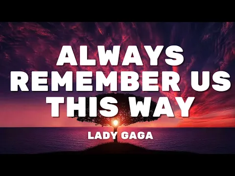 Download MP3 Always Remember Us This Way - Lady Gaga - Lyrics
