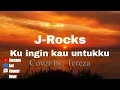 Download Lagu J-Rocks • Kuingin kau Untukku ~Cover @tereza1969