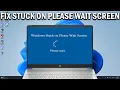 How To Fix Stuck on PLEASE WAIT Screen in Windows 11 - Easy Fix