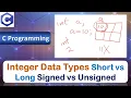 Integer Data Types Short vs Long Signed vs Unsigned Integer C Programming Language
