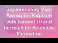 Implementing Vue-Awesome-Paginate with Laravel 10 and InertiaJS for Seamless Pagination