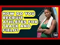 How Do You Recruit Athletes For Track And Field - Sports Jobs