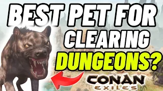 Greater Hyena really the best pet for clearing Dungeons in Conan Exiles