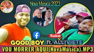 Download Good Boy feat. Alliviete Beatz - Vou Morrer Aqui.mp3 (2023) MP3