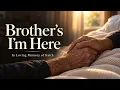 Brother I'm Here