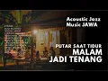 Lagu Musik Jawa Santai untuk Tidur \u0026 Relaksasi 🌙 Tenang, Menenangkan