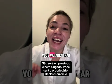 Não será emprestado e nem alugado, você será o proprietário! Declare: eu creio