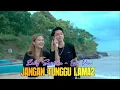 Lagu JANGAN TUNGGU LAMA LAMA / ZAKY SAPUTRA - IZZA DEWI