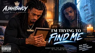 AJAHBWOY – I’m Trying to Find Me | New Music Video 🎶🔥