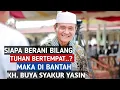 Download Lagu Siapa berani bilang Tuhan bertempat..?maka dibantah KH BUYA SYAKUR YASIN