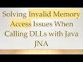 Solving Invalid Memory Access Issues When Calling DLLs with Java JNA