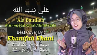 Download 'ALA BAITILLAH 'ALA BAITUH - Best Cover by Khanifah - Lirik dan Terjemahnya bikin Banjir Air Mata MP3