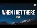 Download Lagu P!NK - When I Get There (Lyrics) | I think of you when I think about forever