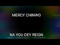 Mercy chinwo - Na you dey reign (lyrics video)