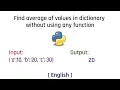Find average of all values of dictionary without using function Python English Tutorial 2022