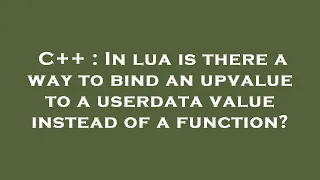 C In lua is there a way to bind an upvalue to a userdata value instead of a function