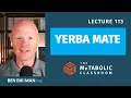 113 Yerba Mate and Metabolism - What the Science Says with Dr Ben Bikman