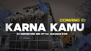 Download DJ KARNA KAMU • Keroncong Bwi Style • Jaranan D'or • COMANG ID  [remix] MP3
