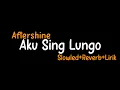 Download Lagu Aku Sing Lungo-AftershineSlowled+Reverb+Lirik