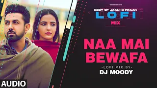 Naa Mai Bewafa LoFi Mix (Audio) Remix By DJ Moody | B Praak | Jaani | Tanvir Hussain