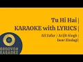 Download Lagu Tu Hi Hai | KARAOKE with LYRICS | Ali Zafar / Arijit Singh | Dear Zindagi |