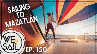 Sailing to Mazatlán Across the Sea of Cortez | Episode 150