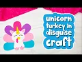 Unicorn Turkey Disguise Craft For Kids