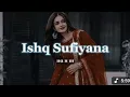 Download Lagu Ishq Sufiyana (Slowed + Reverb) | Kamal Khan | The Dirty Picture | SR Lofi