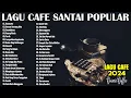 Download Lagu Full Album Akustik Cafe Santai 2024 - Akustik Lagu Indonesia - Musik Cafe Populer Enak Didengar