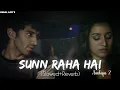 Download Lagu Sunn Raha Hai (Slowed+Reverb) | Ankit Tiwari | Aashiqui 2 | Shradhha Kapoor | Badal Lofi's