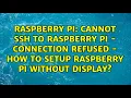 Cannot ssh to raspberry pi - connection refused