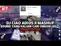 Lagu DJ CIAO ADIOS X MASHUP NEW TREND SOUND TIKTOK VIRAL ONEONLEE🌊 YANG KALIAN CARI 