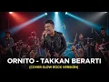 Lagu ORNITO - TAKKAN BERARTI | COVER SLOW ROCK VERSION
