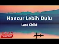 Last Child - Hancur Lebih Dulu (Lirik Lagu)