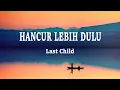 Download Lagu Last Child - Hancur Lebih Dulu (Lirik Lagu)