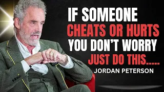 IF SOMEONE CHEATS OR HURTS YOU DON T WORRY JUST DO THIS JORDAN PETERSON 