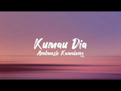 Download MP3 Kumau Dia - Andmesh Kamaleng (lirik lagu)