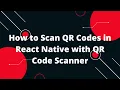 How to Scan QR Codes in React Native with QR Code Scanner