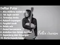 Download Lagu Felix irwan Full Album | Aku milikmu malam ini | Kumpulan lagu felix irwan terpopuler 2023