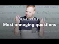 Deaf People Tell Us Which Questions Annoy Them the Most Deaf People Tell Cut