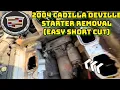 2004 cadillac deville starter removal Short cut to get it out