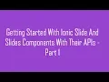 Getting Started With Ionic Slide And Slides Components With Their APIs - Part 1