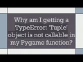 Why am I getting a TypeError Tuple object is not callable in my Pygame function