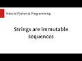 Strings are immutable sequences