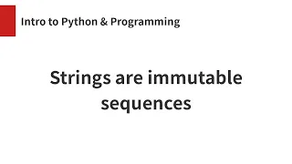 Strings are immutable sequences